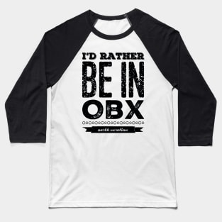 I'd rather be in OBX Outer Banks North Carolina Cute Vacation Holiday trip funny saying Baseball T-Shirt